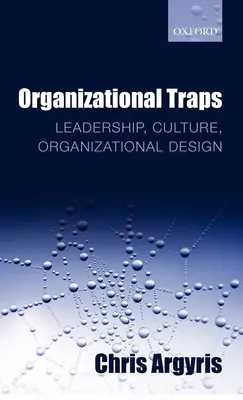 Organizační pasti: Vedení, kultura, organizační design - Organizational Traps: Leadership, Culture, Organizational Design