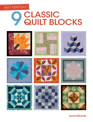 Quilt Essentials: 9 klasických prošívaných bloků - Quilt Essentials: 9 Classic Quilt Blocks