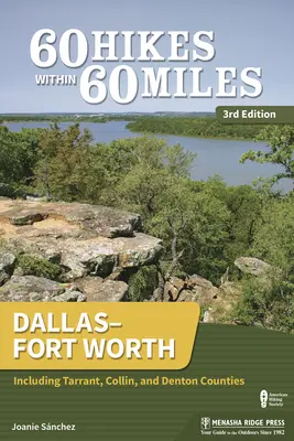 60 výletů v okruhu 60 mil: Dallasu-Fort Worthu: Včetně okresů Tarrant, Collin a Denton. - 60 Hikes Within 60 Miles: Dallas-Fort Worth: Including Tarrant, Collin, and Denton Counties