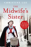 Sestra porodní asistentky - Příběh Jennifer Worthové z pořadu Volejte porodní asistentku od její sestry Christine - Midwife's Sister - The Story of Call The Midwife's Jennifer Worth by her sister Christine