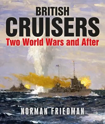 Britské křižníky: Dvě světové války a po nich - British Cruisers: Two World Wars and After