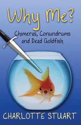 Proč zrovna já? Chiméry, hlavolamy a mrtvé zlaté rybky - Why Me?: Chimeras, Conundrums, and Dead Goldfish