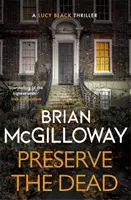 Zachovejte mrtvé - napínavý, strhující kriminální román - Preserve The Dead - a tense, gripping crime novel