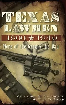 Texas Lawmen, 1900-1940: Více o dobrých a špatných - Texas Lawmen, 1900-1940: More of the Good & the Bad