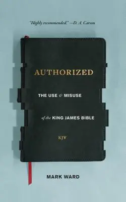 Autorizované: Použití a zneužití Bible krále Jakuba - Authorized: The Use and Misuse of the King James Bible