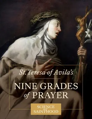 Devět stupňů modlitby svaté Terezie z Avily - St. Teresa of Avila's Nine Grades of Prayer