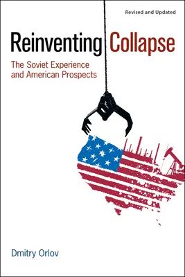 Znovuobjevení kolapsu: Sovětská zkušenost a americké vyhlídky - Reinventing Collapse: The Soviet Experience and American Prospects