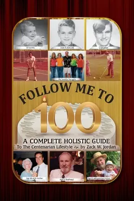 Následuj mě do stovky: Kompletní holistický průvodce životním stylem stoletých lidí - Follow Me To 100: A Complete Holistic Guide To The Centenarian Lifestyle