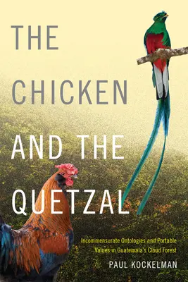 Slepice a Quetzal: Kocour: nesouměřitelné ontologie a přenosné hodnoty v guatemalských mračných lesích - The Chicken and the Quetzal: Incommensurate Ontologies and Portable Values in Guatemala's Cloud Forest