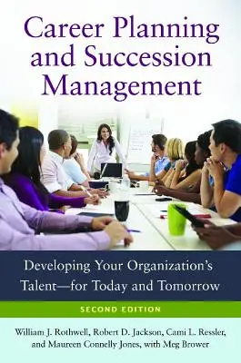 Plánování kariéry a řízení nástupnictví: Rozvoj talentů vaší organizace - pro dnešek a zítřek - Career Planning and Succession Management: Developing Your Organization's Talent--For Today and Tomorrow