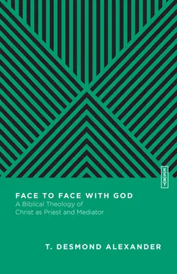 Tváří v tvář Bohu: Biblická teologie Krista jako kněze a prostředníka - Face to Face with God: A Biblical Theology of Christ as Priest and Mediator