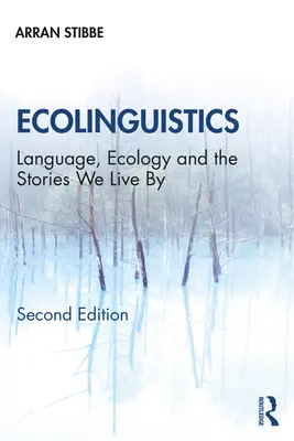 Ekolingvistika: Jazyk, ekologie a příběhy, kterými žijeme - Ecolinguistics: Language, Ecology and the Stories We Live By