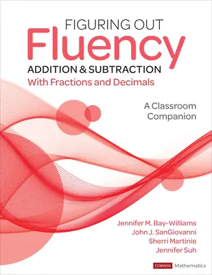 Figuring Out Fluency - Sčítání a odčítání se zlomky a desetinnými čísly: A Classroom Companion - Figuring Out Fluency - Addition and Subtraction with Fractions and Decimals: A Classroom Companion