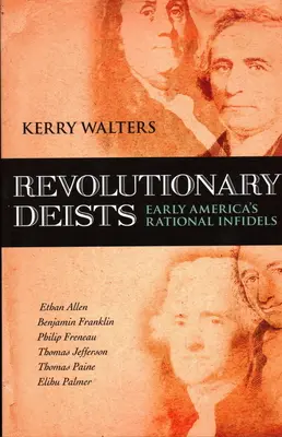 Revoluční deisté: Rané americké racionální bezvěrce - Revolutionary Deists: Early America's Rational Infidels