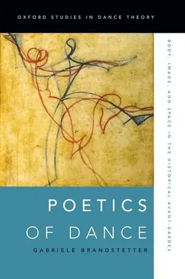 Poetika tance: Tělo, obraz a prostor v historických avantgardách - Poetics of Dance: Body, Image, and Space in the Historical Avant-Gardes