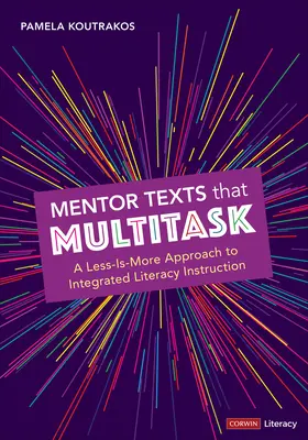 Mentor Texts That Multitask [Grades K-8]: A Less-Is-More Approach to Integrated Literacy Instruction (Méně je více) - Mentor Texts That Multitask [Grades K-8]: A Less-Is-More Approach to Integrated Literacy Instruction