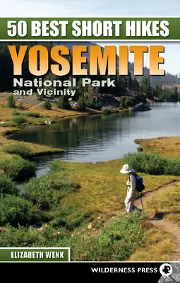 50 nejlepších krátkých túr: Yosemitský národní park a okolí: průvodce po nejbližších turistických trasách - 50 Best Short Hikes: Yosemite National Park and Vicinity