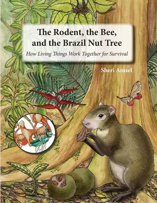 Hlodavec, včela a brazilský ořech: Jak živé organismy spolupracují, aby přežily - The Rodent, the Bee, and the Brazil Nut Tree: How Living Things Work Together for Survival