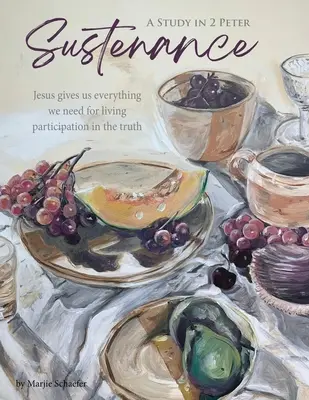 Výživné Studium 2. kapitoly Petrova evangelia: Ježíš nám dává vše, co potřebujeme k živé účasti v pravdě - Sustenance A Study in 2 Peter: Jesus gives us everything we need for living participation in the truth