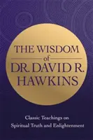 Moudrost Dr. Davida R. Hawkinse - Klasické učení o duchovní pravdě a osvícení - Wisdom of Dr. David R. Hawkins - Classic Teachings on Spiritual Truth and Enlightenment