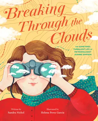 Prolomení mraků: Občas bouřlivý život meteoroložky Joanne Simpsonové - Breaking Through the Clouds: The Sometimes Turbulent Life of Meteorologist Joanne Simpson