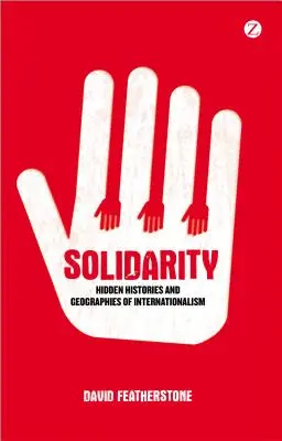 Solidarita: Skryté dějiny a geografie internacionalismu - Solidarity: Hidden Histories and Geographies of Internationalism