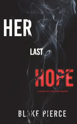 Její poslední naděje (A Rachel Gift FBI Suspense Thriller-Book 3) - Her Last Hope (A Rachel Gift FBI Suspense Thriller-Book 3)