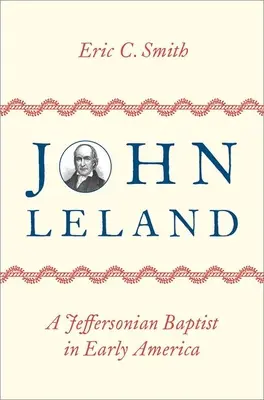 John Leland: Jeffersonův baptista v rané Americe - John Leland: A Jeffersonian Baptist in Early America