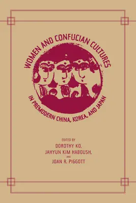 Ženy a konfuciánské kultury v předmoderní Číně, Koreji a Japonsku - Women and Confucian Cultures in Premodern China, Korea, and Japan