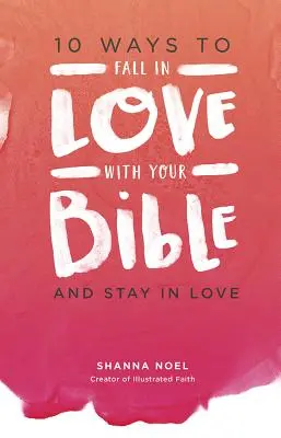 10 způsobů, jak si zamilovat Bibli: A zůstat zamilovaný - 10 Ways to Fall in Love with Your Bible: And Stay in Love