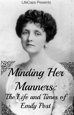 Minding Her Manners: Život a doba Emily Postové - Minding Her Manners: The Life and Times of Emily Post
