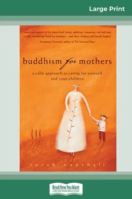 Buddhismus pro matky: Buddhismus: Klidný přístup k péči o sebe a své děti (16pt Large Print Edition) - Buddhism for Mothers: A Calm Approach to Caring for Yourself and Your Children (16pt Large Print Edition)