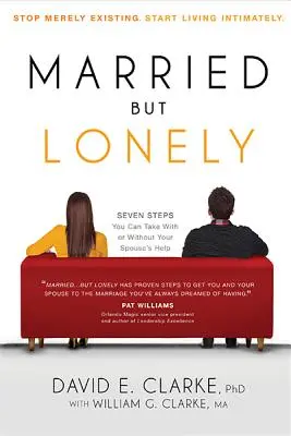 Ženatý... ale osamělý: Přestaňte jen existovat. Začněte žít intimně - Married...But Lonely: Stop Merely Existing. Start Living Intimately