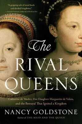 Soupeřící královny: Kateřina Medicejská, její dcera Markéta z Valois a zrada, která zapálila království - The Rival Queens: Catherine De' Medici, Her Daughter Marguerite de Valois, and the Betrayal That Ignited a Kingdom