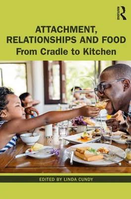 Attachment, vztahy a jídlo: Od kolébky po kuchyň - Attachment, Relationships and Food: From Cradle to Kitchen