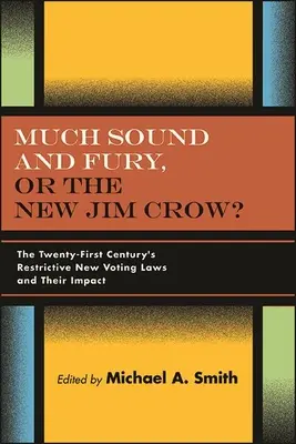Much Sound and Fury, or the New Jim Crow?: Nové restriktivní volební zákony jednadvacátého století a jejich dopady. - Much Sound and Fury, or the New Jim Crow?: The Twenty-First Century's Restrictive New Voting Laws and Their Impact