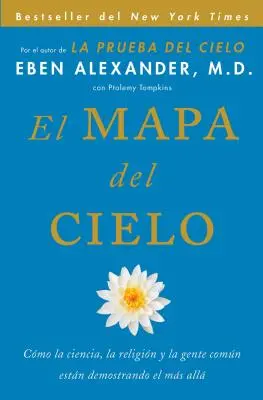 El Mapa del Cielo: Cmo La Ciencia, La Religin Y La Gente Comn Estn Demostrando El Ms All. - El Mapa del Cielo: Cmo La Ciencia, La Religin Y La Gente Comn Estn Demostrando El Ms All