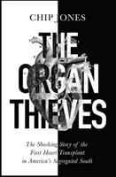 Zloději orgánů - Šokující příběh první transplantace srdce na segregovaném americkém Jihu - Organ Thieves - The Shocking Story of the First Heart Transplant in America's Segregated South