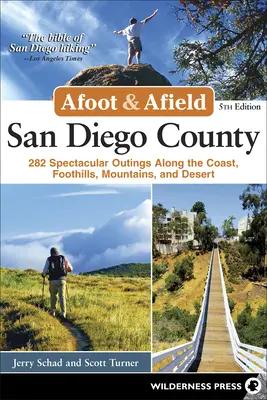 Afoot & Afield: San Diego County: 282 velkolepých výletů po pobřeží, podhůří, horách a poušti - Afoot & Afield: San Diego County: 282 Spectacular Outings Along the Coast, Foothills, Mountains, and Desert