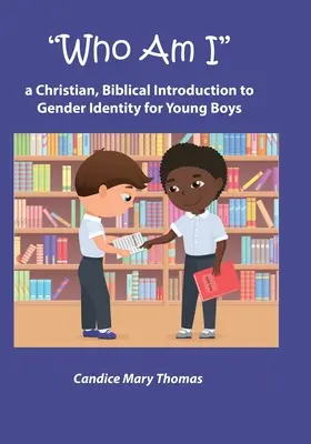 Kdo jsem: Křesťanský, biblický úvod do genderové identity pro mladé chlapce - Who Am I: A Christian, Biblical Introduction to Gender Identity for Young Boys