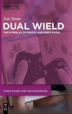Duální zbraně: Souhra poezie a videoher - Dual Wield: The Interplay of Poetry and Video Games