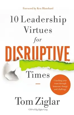 10 vůdčích ctností pro přelomové časy: Koučování vašeho týmu při obrovských změnách a výzvách - 10 Leadership Virtues for Disruptive Times - Coaching Your Team Through Immense Change and Challenge