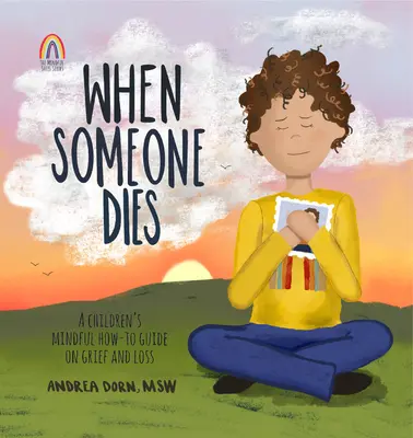 Když někdo zemře: Všímavý průvodce pro děti, jak na zármutek a ztrátu: Když někdo umře. - When Someone Dies: A Children's Mindful How-To Guide on Grief and Loss
