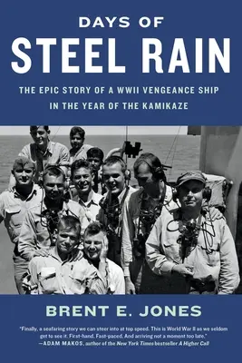 Dny ocelového deště: Epický příběh lodi pomsty z druhé světové války v roce kamikadze - Days of Steel Rain: The Epic Story of a WWII Vengeance Ship in the Year of the Kamikaze
