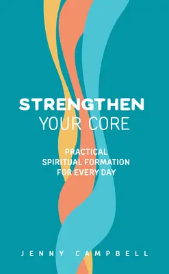 Posilte své jádro: Praktická duchovní formace pro každý den - Strengthen Your Core: Practical Spiritual Formation for Every Day