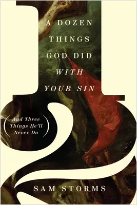 Tucet věcí, které Bůh udělal s vaším hříchem (a tři věci, které nikdy neudělá) - A Dozen Things God Did with Your Sin (and Three Things He'll Never Do)