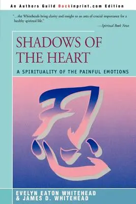 Stíny srdce: Spiritualita bolestných emocí - Shadows Of The Heart: A Spirituality of the Painful Emotions