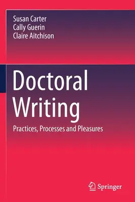 Psaní doktorské práce: Způsoby, procesy a potěšení při psaní písemných prací - Doctoral Writing: Practices, Processes and Pleasures