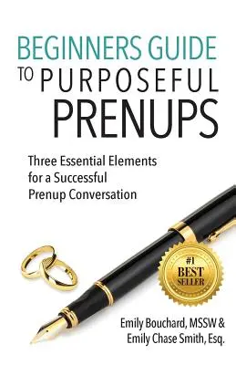 Průvodce pro začátečníky účelovou předmanželskou smlouvou: Tři základní prvky pro úspěšný předmanželský rozhovor - Beginners Guide to Purposeful Prenups: Three Essential Elements for a Successful Prenup Conversation
