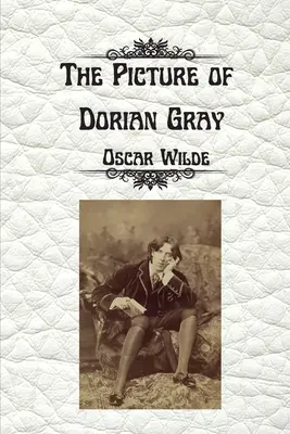 Obraz Doriana Graye od Oscara Wildea: Necenzurované nezkrácené vydání - The Picture of Dorian Gray by Oscar Wilde: Uncensored Unabridged Edition